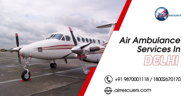 Air Ambulance Services in Delhi