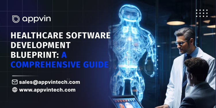 Healthcare Software Development Blueprint: A Comprehensive Guide