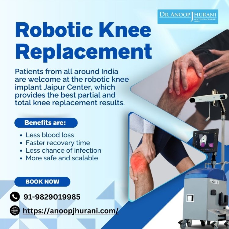 Robotic Knee Replacement: Precision Surgery by Dr. Jhurani