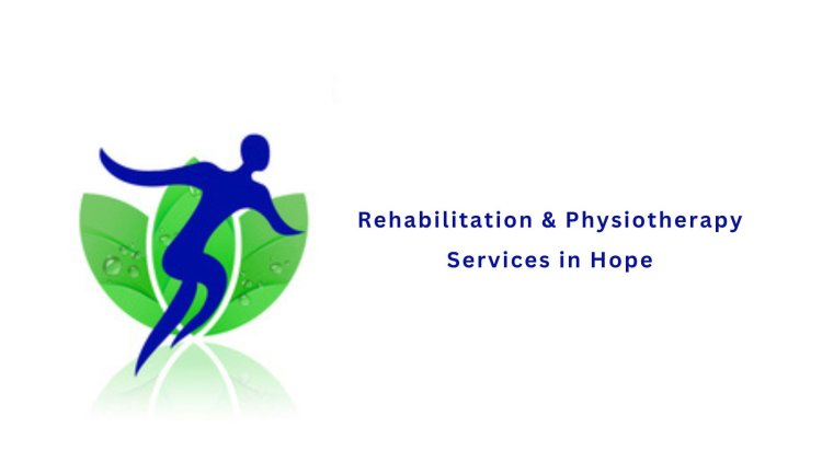 Rehabilitation & Physiotherapy Services in Hope