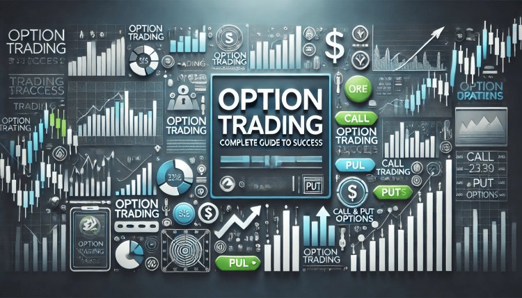 Option Trading: Complete Guide to Success