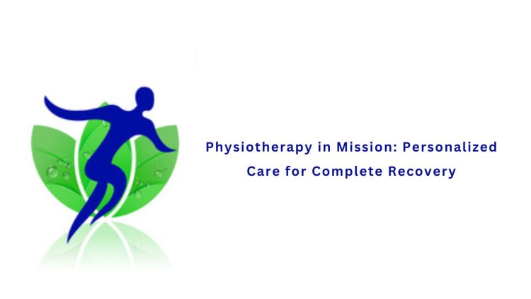 Physiotherapy in Mission: Personalized Care for Complete Recovery