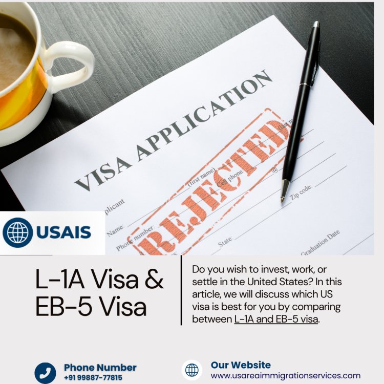 Key Differences Between L-1A Visa & EB-5 Visa – All You Need To Know