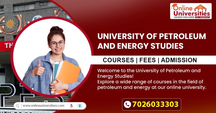 University Of Petroleum And Energy Studies | Courses, fees, admission 