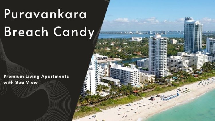 Puravankara Breach Candy | Homes with Beach Views