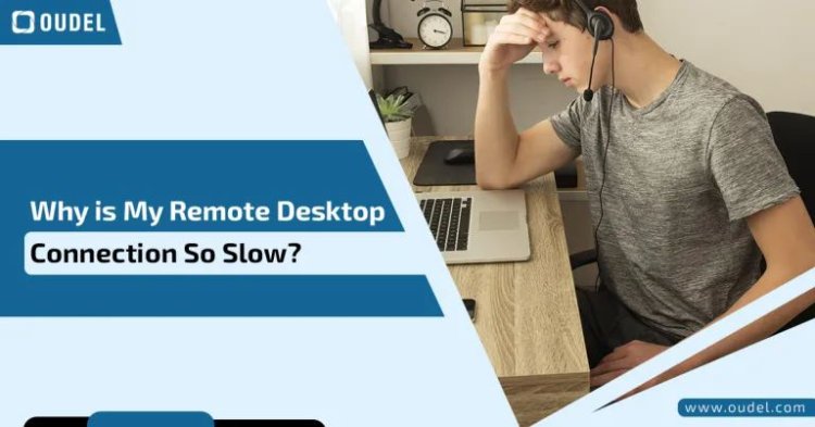 Why is My Remote Desktop Connection So Slow?