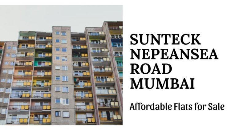 Sunteck Nepeansea Road Mumbai | Affordable Flats for Sale