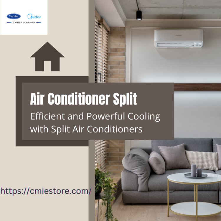 The Ultimate Guide to Split Air Conditioners: Efficient Cooling for Every Home