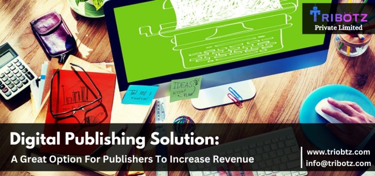 Everything You Need to Know About Digital Publishing Solutions