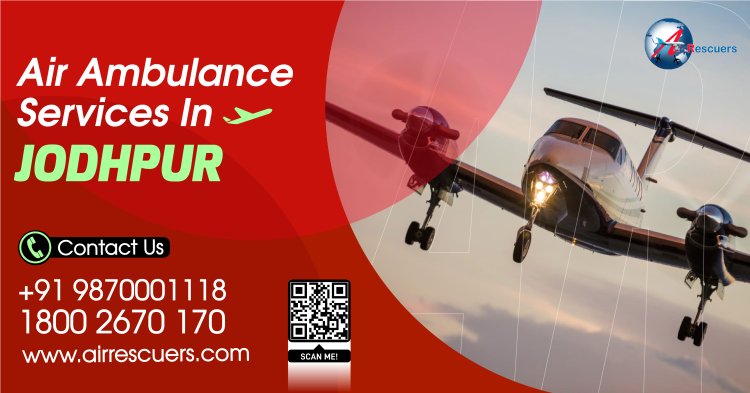 Air Ambulance Services in Jodhpur