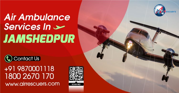 Air Ambulance Services In Jamshedpur