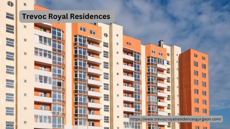 Trevoc Royal Residences | Best Residential Project in Gurgaon