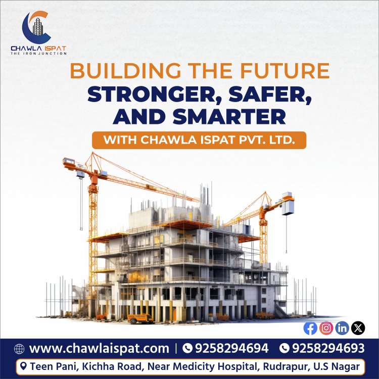 Chawla Ispat: A Leading Steel and Building Material Supplier in Rudrapur