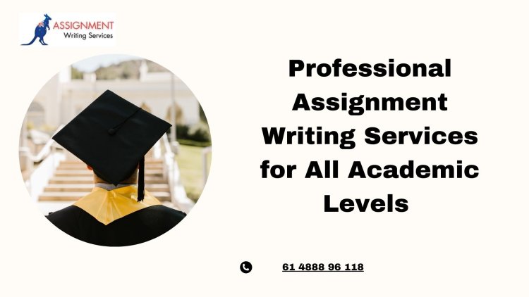 Professional Assignment Writing Services for All Academic Levels