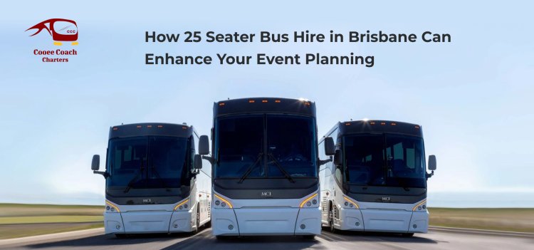 How 25 Seater Bus Hire in Brisbane Can Enhance Your Event Planning