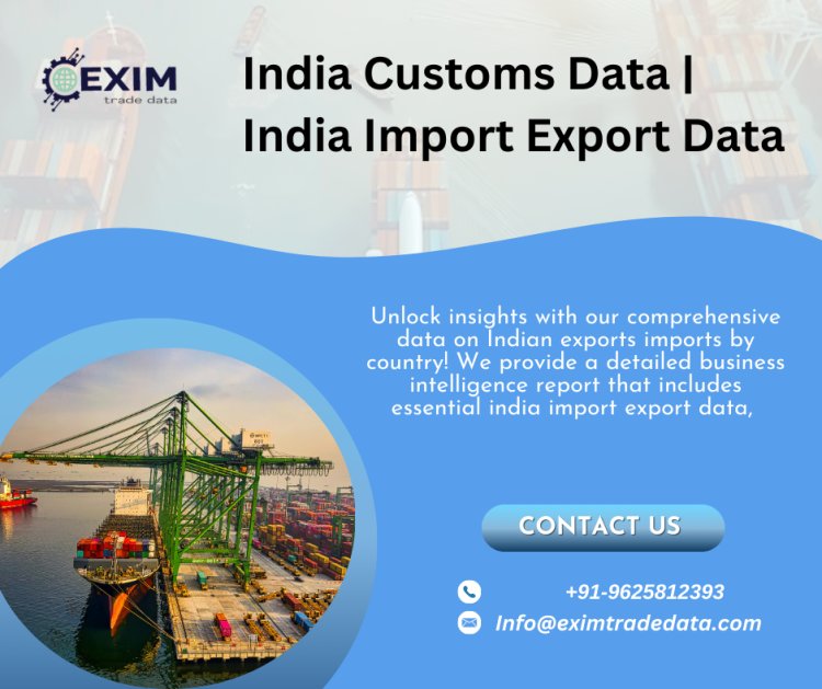 India Customs Data | India Import Export Data