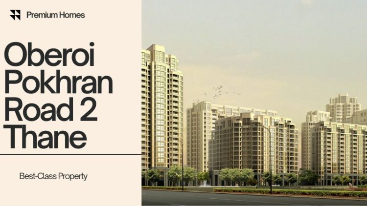 Oberoi Pokhran Road 2 Thane | Urban Living with Greenery