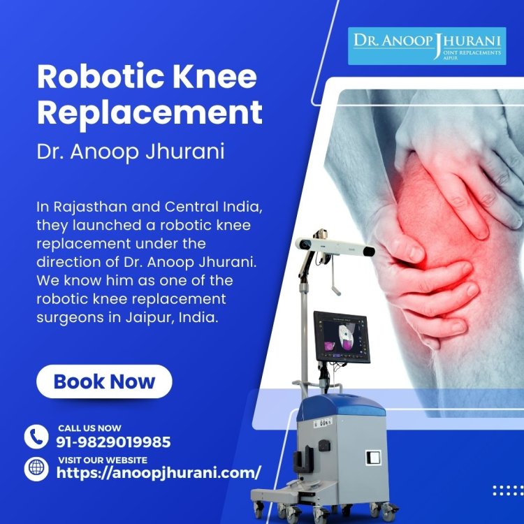 Advanced Knee Replacement Surgery by Dr. Anoop Jhurani in Jaipur