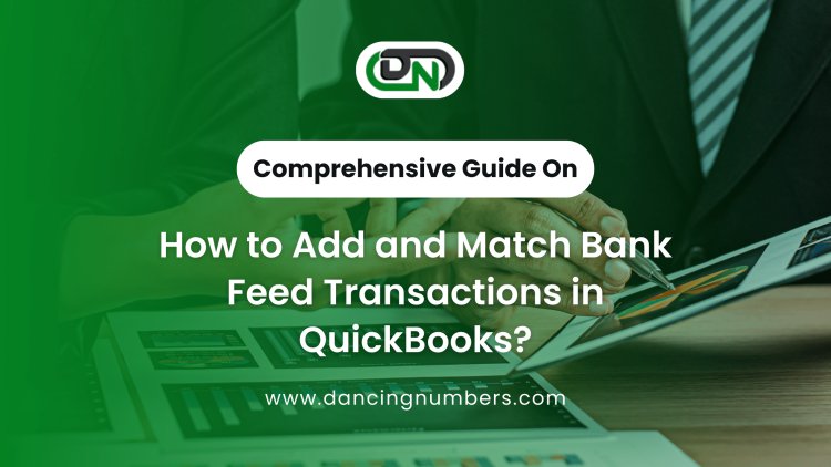 How to Add and Match Bank Feed Transactions in QuickBooks: A Complete Guide