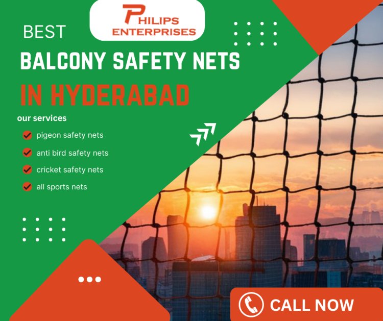 Safety Nets in Hyderabad: A Comprehensive Guide by Philips Enterprises