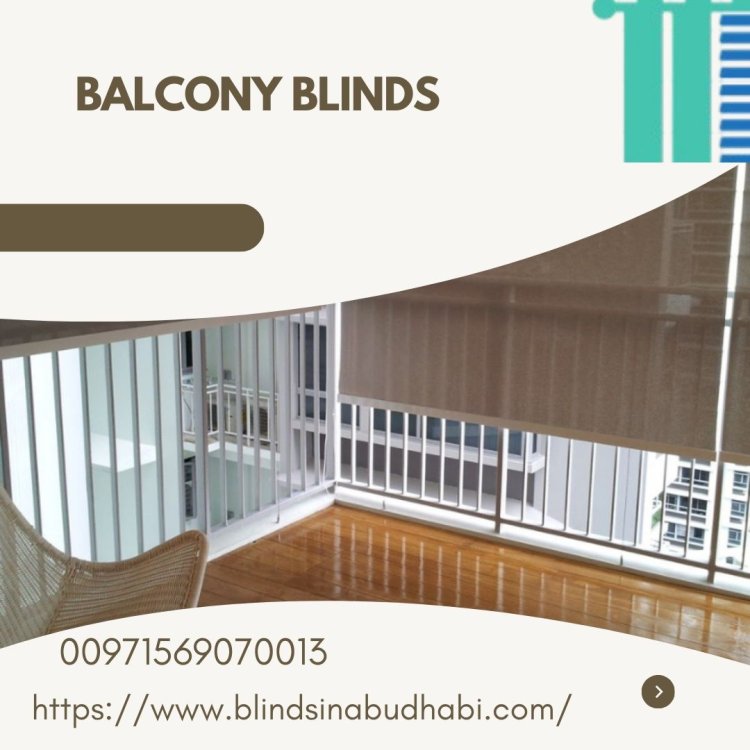 Balcony Blinds Abu Dhabi: The Ultimate Guide to Enhancing Your Outdoor Living Space