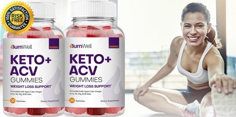 BurnWell Keto ACV Gummies Reviews - What Should You Know Before Buy? In-Depth Review.