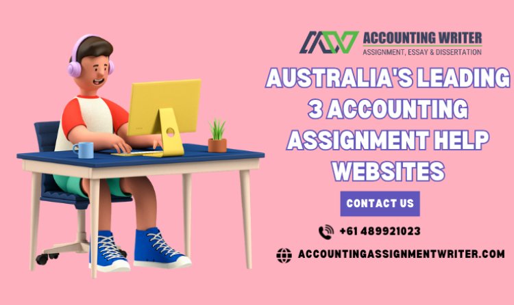 Australia's Leading 3 Accounting Assignment Help Websites