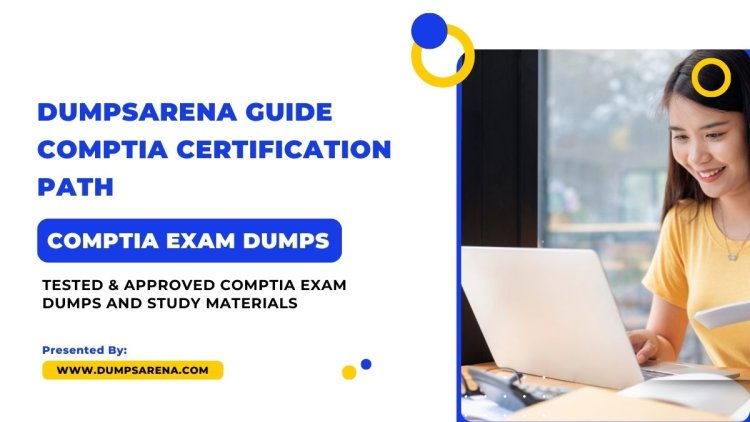 DumpsArena 100% Verified CompTIA Dumps For Exam Prepare