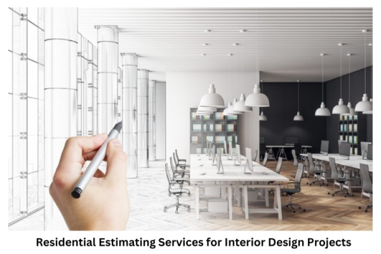 Residential Estimating Services for Interior Design Projects