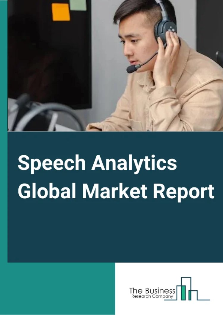 Speech Analytics Global Market Intelligence Report Offers Key Futuristic Top Trends, Research Methodology and Competitive Landscape By 2033