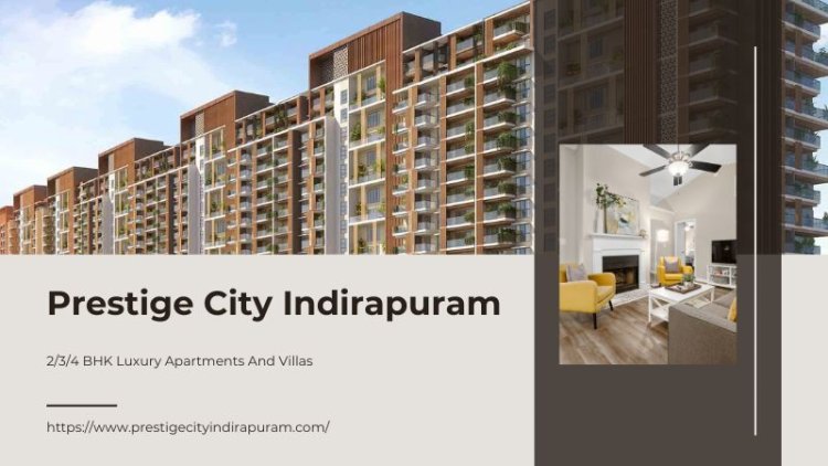 Prestige City Indirapuram | Great Investment In Ghaziabad