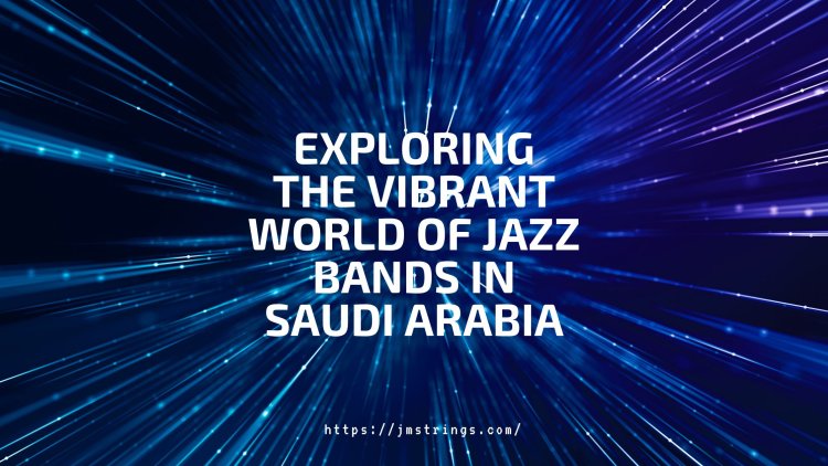 Exploring the Vibrant World of Jazz Bands in Saudi Arabia