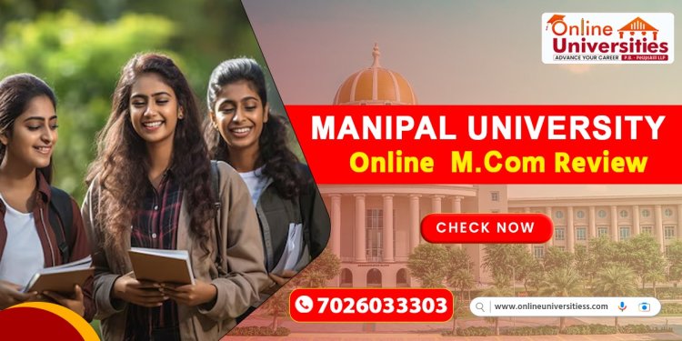 Manipal University Online M.Com Review: A Comprehensive Overview