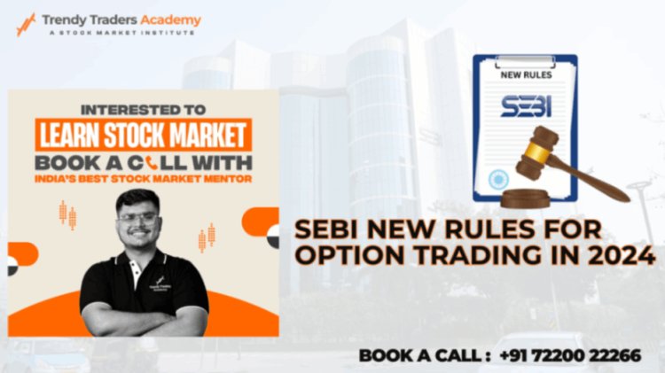 SEBI New Rules for Option Trading in 2024