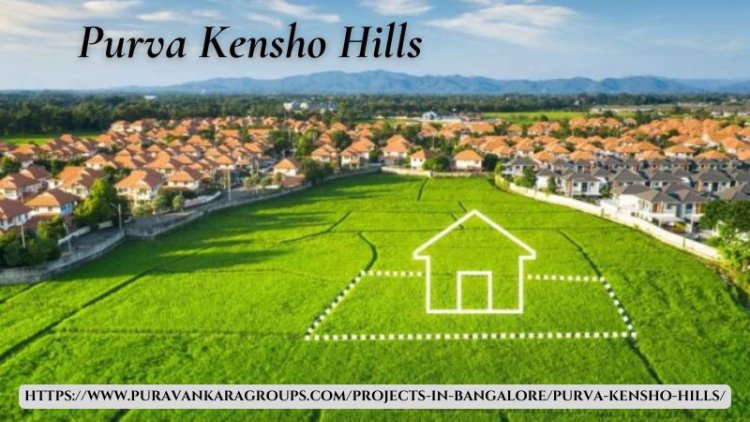 Purva Kensho Hills | Buy Land For Sale At Sarjapur Bangalore