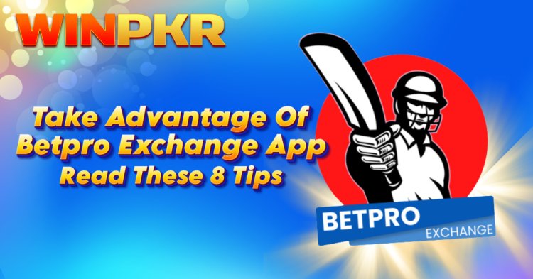 Take Advantage Of Betpro Exchange App - Read These 8 Tips