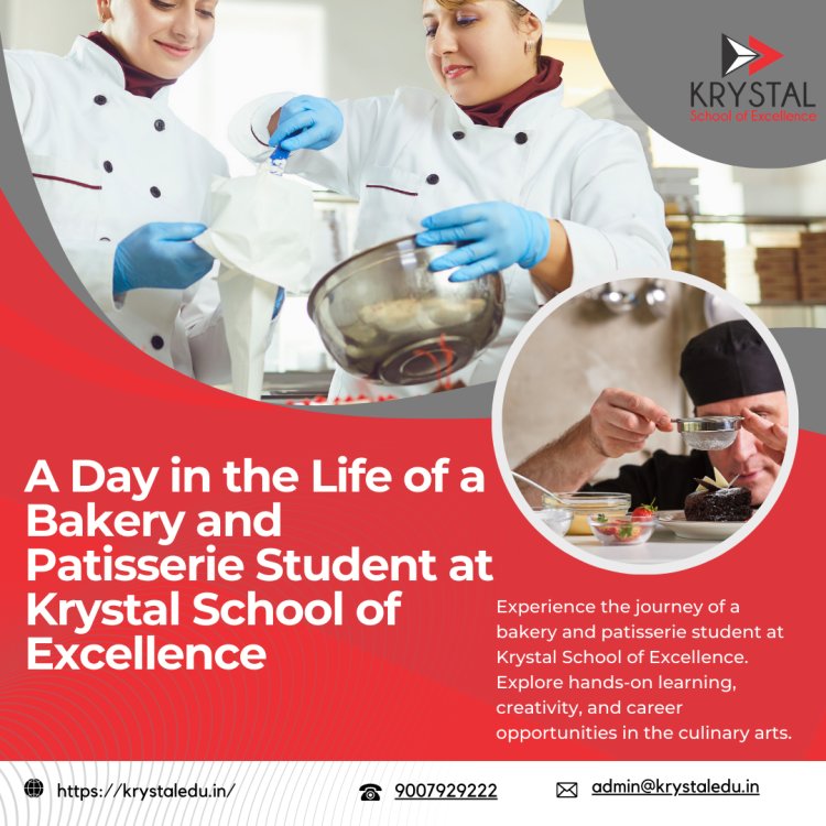 A Day in the Life of a Bakery and Patisserie Student at Krystal School of Excellence