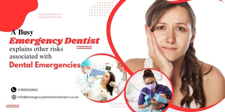 A busy emergency dentist explains other risks associated with dental emergencies