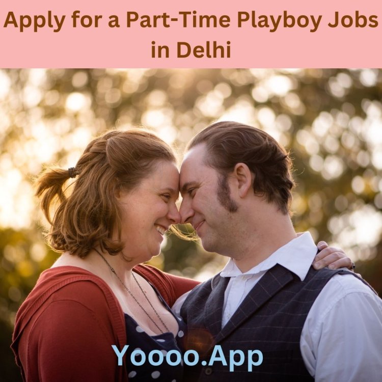 Steps to Apply for a Part-Time Playboy Job in Delhi