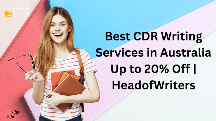 Best CDR Writing Services in Australia Up to 20% Off | HeadofWriters