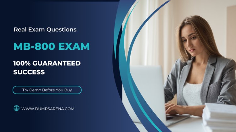 How to Use Dumpsarena for MB-800 Exam Success?