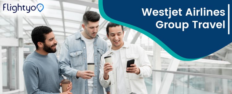 WestJet Airlines Group Travel: Everything You Need to Know