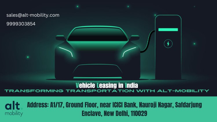 Vehicle Leasing in India: Transforming Transportation with Alt-Mobility