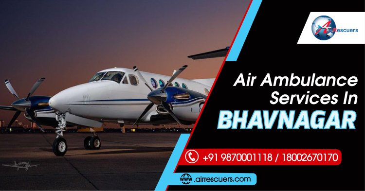 Air Ambulance Services in Bhavnagar: A Lifeline in Emergencies