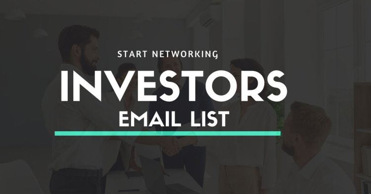 Investors Email List: Unlocking Opportunities for Financial Growth