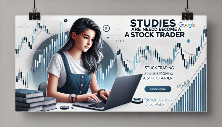 What Kind of Studies Are Needed to Become a Stock Trader