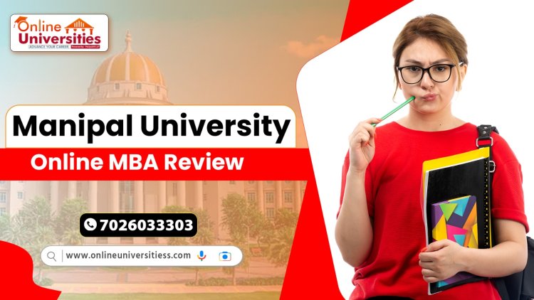 Manipal University Online MBA Review: A Comprehensive Overview