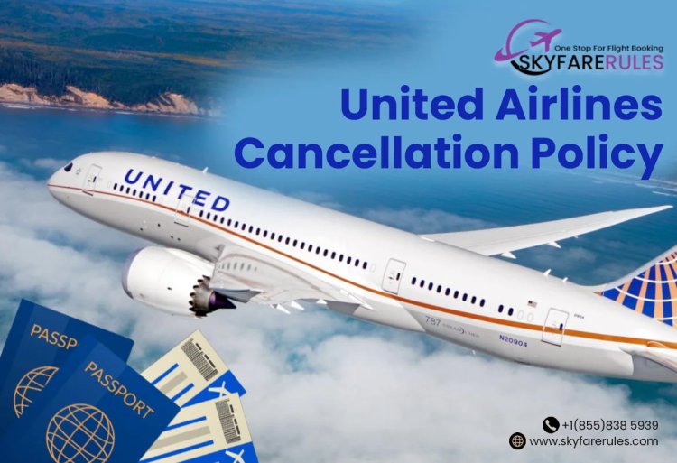 Navigating United Airlines’ Cancellation Policy: What You Need to Know