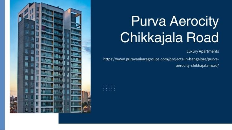 Purva Aerocity Chikkajala Road | Newly Launch Apartments