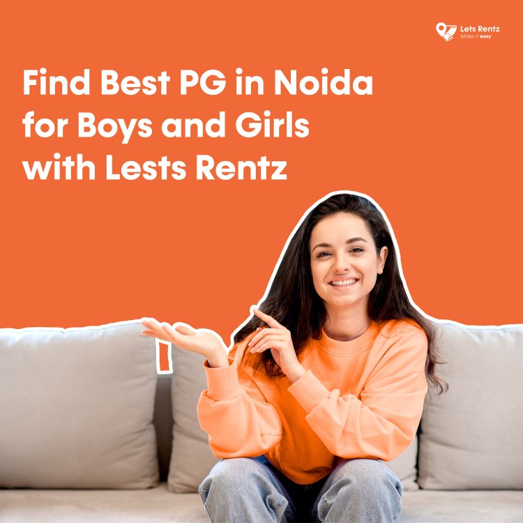 Finding the Perfect PG in Noida: A Complete Guide for Students and Professionals